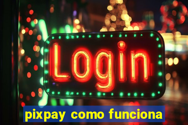 pixpay como funciona